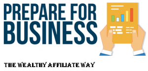 Prepare for business, the Wealthy Affiliate way.